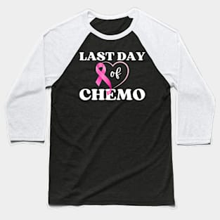 Last Day Of Chemo Radiation Womens Breast Cancer Survivor Baseball T-Shirt